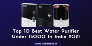 Read more about the article Top 10 Best Water Purifier In India Under 15000 Of 2021