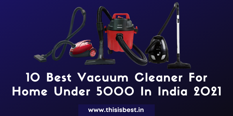 You are currently viewing 10 Best Vacuum Cleaner For Home Under 5000 In India 2021