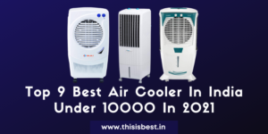 Read more about the article Top 9 Best Air Cooler In India Under 10000 In 2021