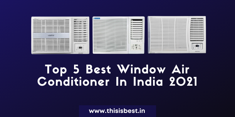 You are currently viewing Top 5 Best Window Air Conditioner In India 2021