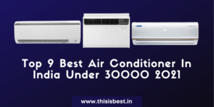 Read more about the article 9 Best Air Conditioner In India Under 30000 2021