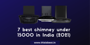 Read more about the article 7 best chimney under 15000 in India for a clean and fresh kitchen(2021)